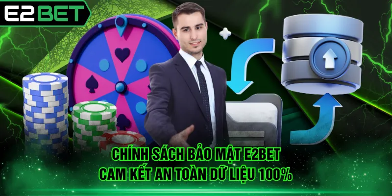 Chính sách bảo mật E2BET cam kết an toàn dữ liệu 100%