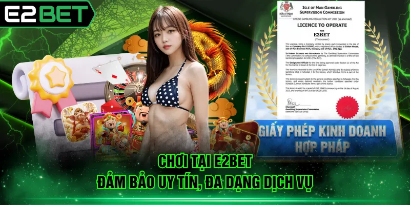 Chơi tại E2BET đảm bảo uy tín, đa dạng dịch vụ