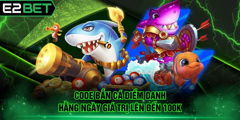 Code bắn cá điểm danh hằng ngày giá trị lên đến 100K