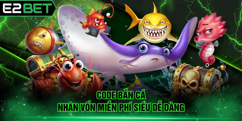 Code bắn cá nhận vốn miễn phí siêu dễ dàng