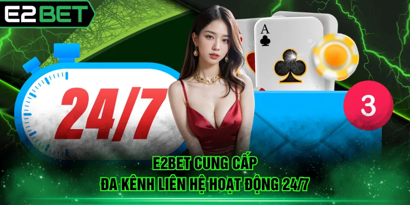 E2BET cung cấp đa kênh liên hệ hoạt động 24/7