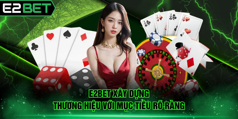 E2BET xây dựng thương hiệu với mục tiêu rõ ràng