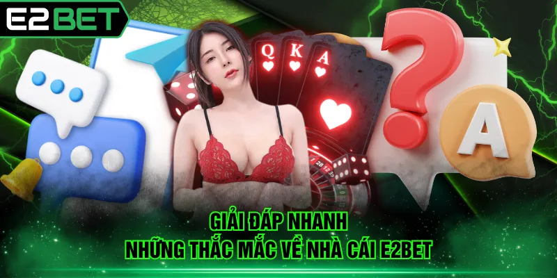 Giải đáp nhanh những thắc mắc về nhà cái E2BET