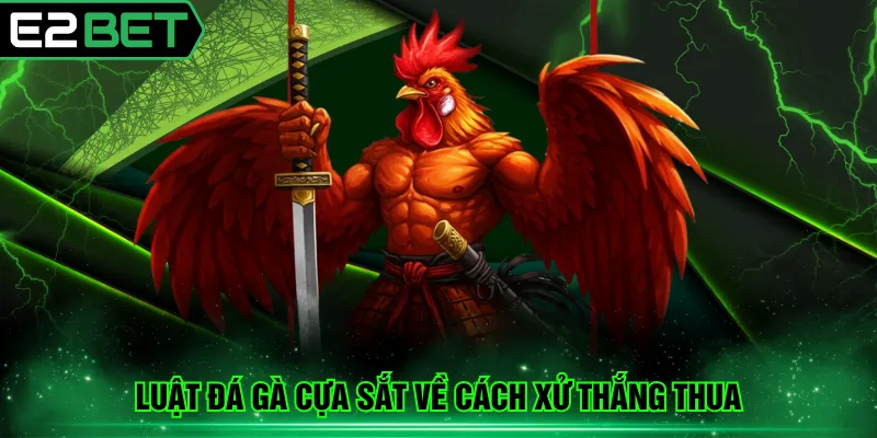 Luật đá gà cựa sắt về cách xử thắng thua