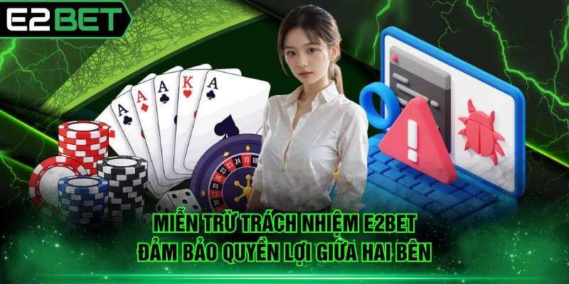 Miễn trừ trách nhiệm E2BET đảm bảo quyền lợi giữa hai bên