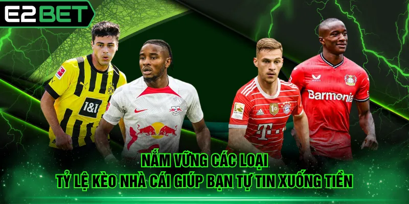 Nắm vững các loại tỷ lệ kèo nhà cái giúp bạn tự tin xuống tiền