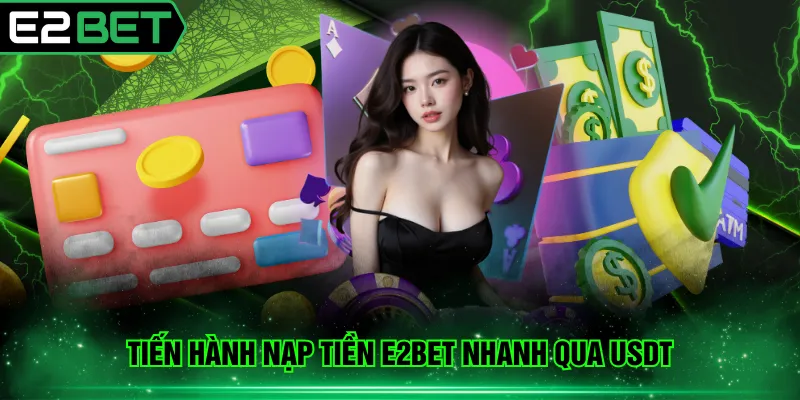 Tiến hành nạp tiền E2BET nhanh qua USDT