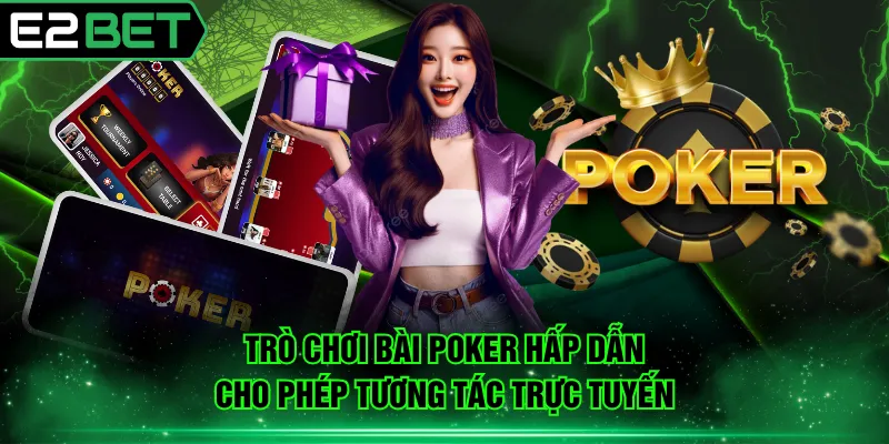 Trò chơi bài Poker hấp dẫn cho phép tương tác trực tuyến