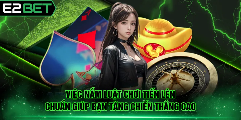 Việc nắm luật chơi Tiến Lên chuẩn giúp bạn tăng chiến thắng cao